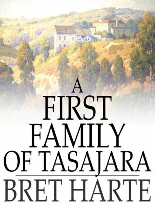 Title details for A First Family of Tasajara by Bret Harte - Available